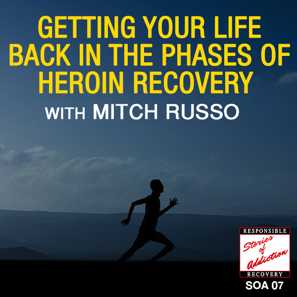 The Phases of Getting Away from Heroin with Mitch Russo - Responsible Recovery