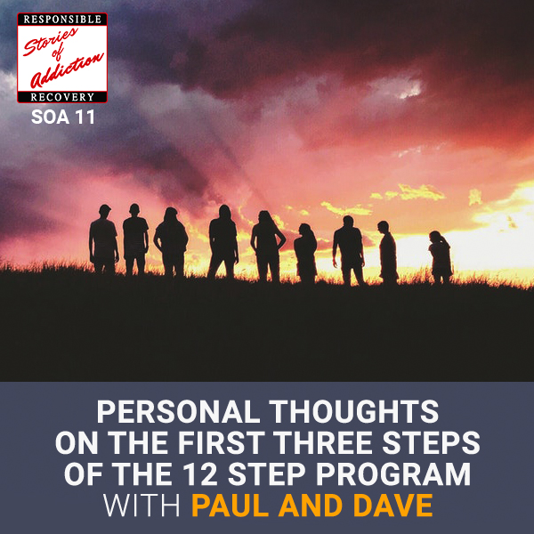 Personal Thoughts On The First Three Steps Of The 12 Step Program with Paul and Dave - Responsible Recovery