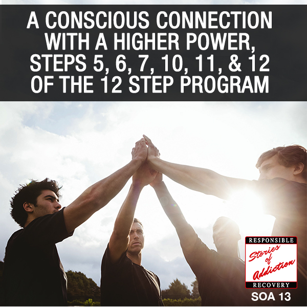 A Conscious Connection With A Higher Power, Steps 5, 6, 7, 10, 11, & 12 Of The 12 Step Program with Paul and Dave - Responsible Recovery