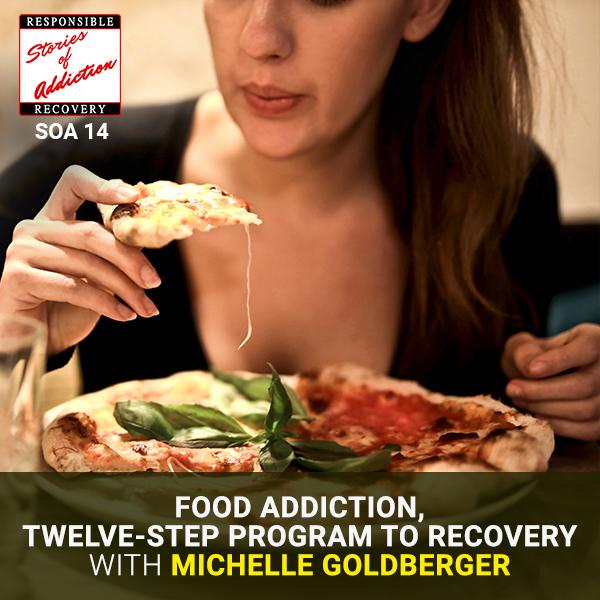 Food Addiction, Twelve-Step Program To Recovery with Michelle Goldberger Food Addiction, Twelve-Step Program To Recovery with Michelle Goldberger - Responsible Recovery