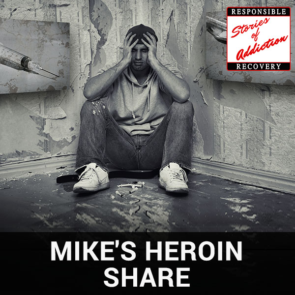 Mike’s Heroin Share - Responsible Recovery