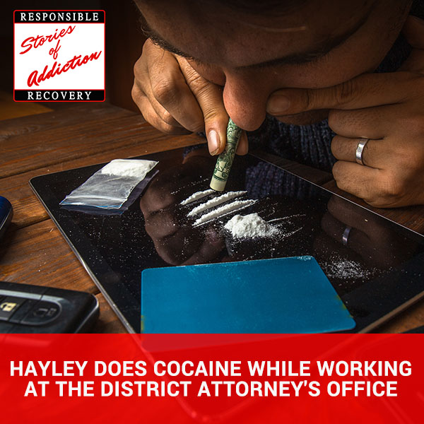 Hayley Does Cocaine While Working At The District Attorney’s Office - Responsible Recovery