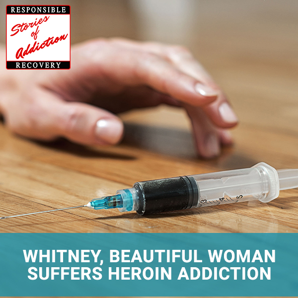 Whitney, Beautiful Woman Suffers Heroin Addiction - Responsible Recovery