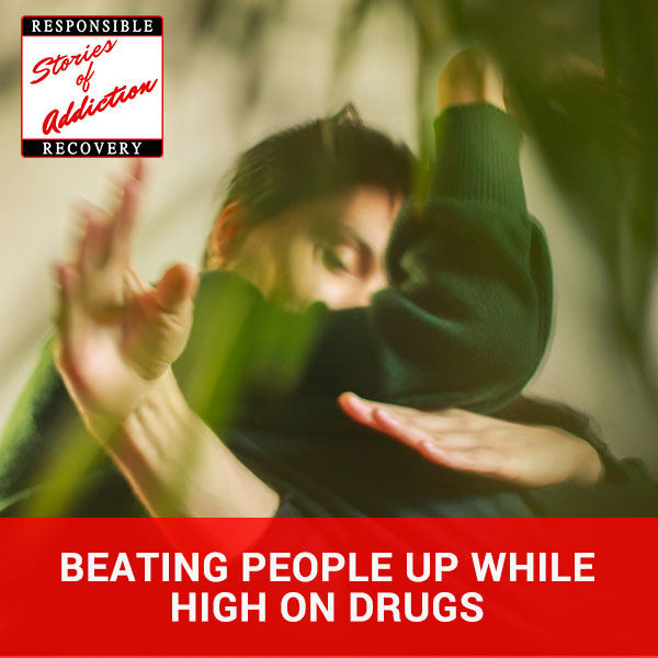 SOA 32 | High On Drugs Beating People Up While High On Drugs - Responsible Recovery