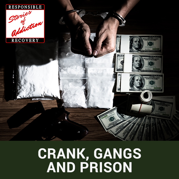 Crank, Gangs And Prison - Responsible Recovery