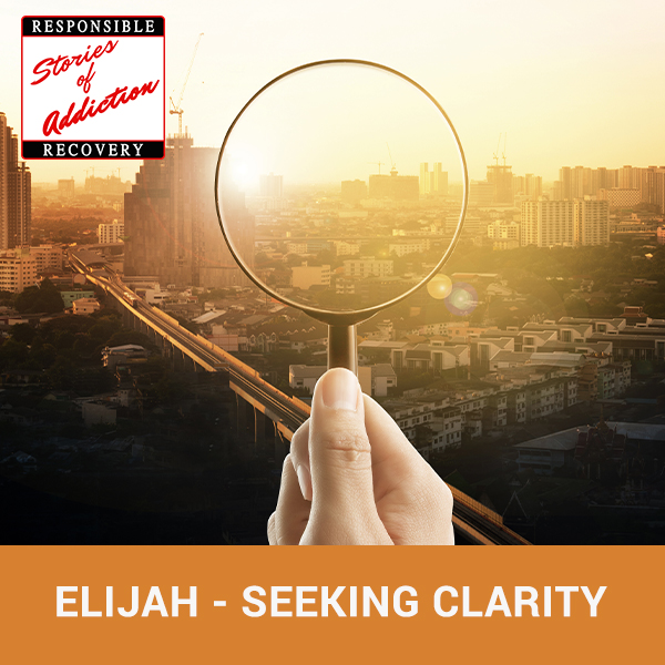 Elijah - Seeking Clarity - Responsible Recovery