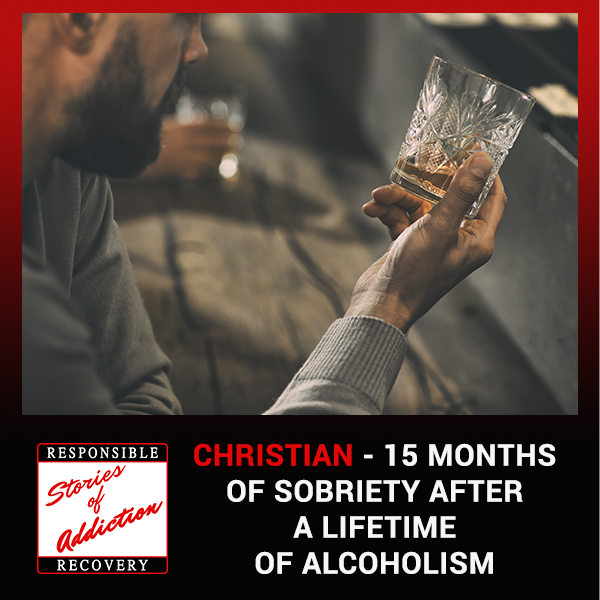 Christian – 15 Months of Sobriety After A Lifetime Of Alcoholism - Responsible Recovery